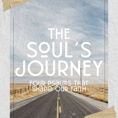 The Soul’s Journey: Psalms that Shape Our Faith