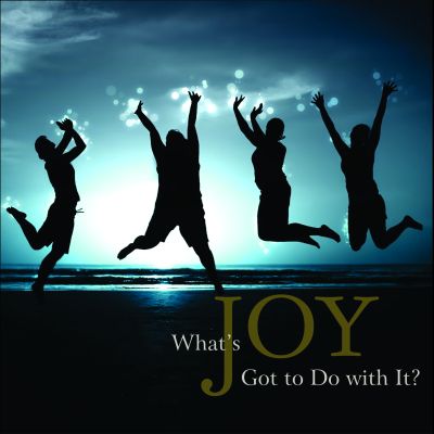 What's Joy Got To Do With It?