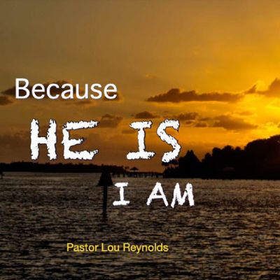 Because He Is I am